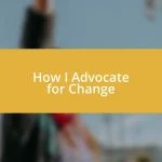 How I Advocate for Change