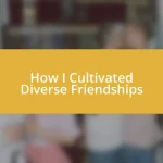 How I Cultivated Diverse Friendships