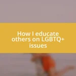 How I educate others on LGBTQ+ issues