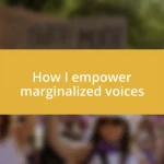 How I empower marginalized voices