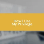 How I Use My Privilege