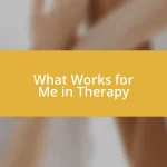 What Works for Me in Therapy