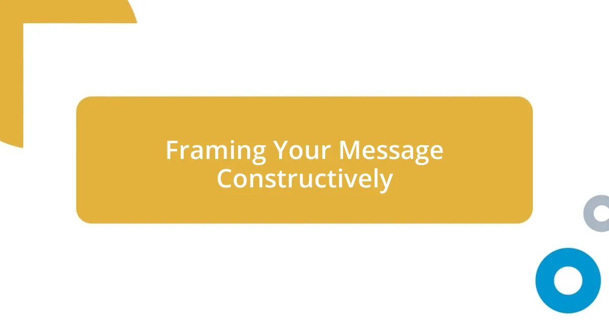 Framing Your Message Constructively