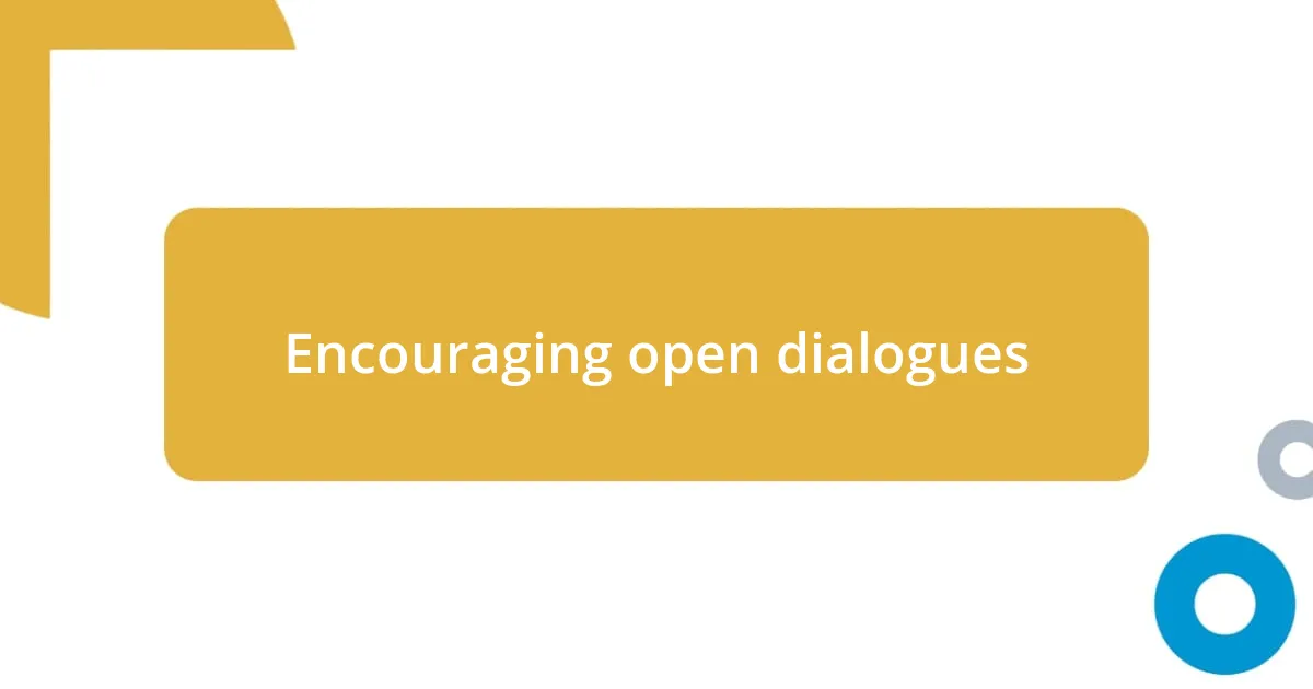 Encouraging open dialogues