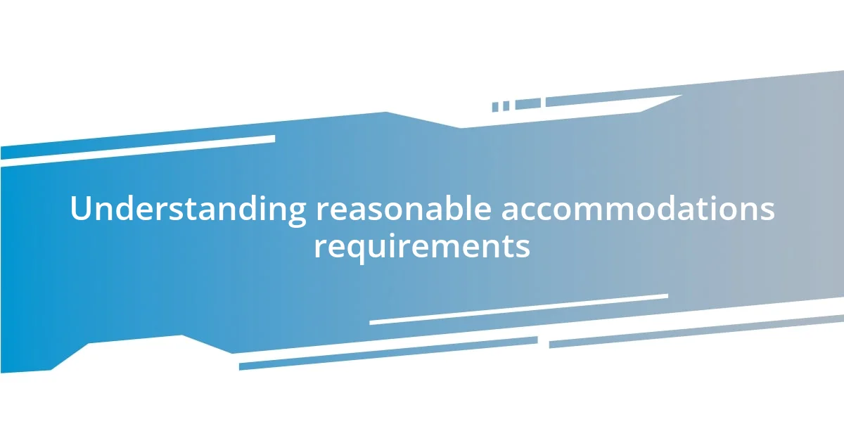 Understanding reasonable accommodations requirements