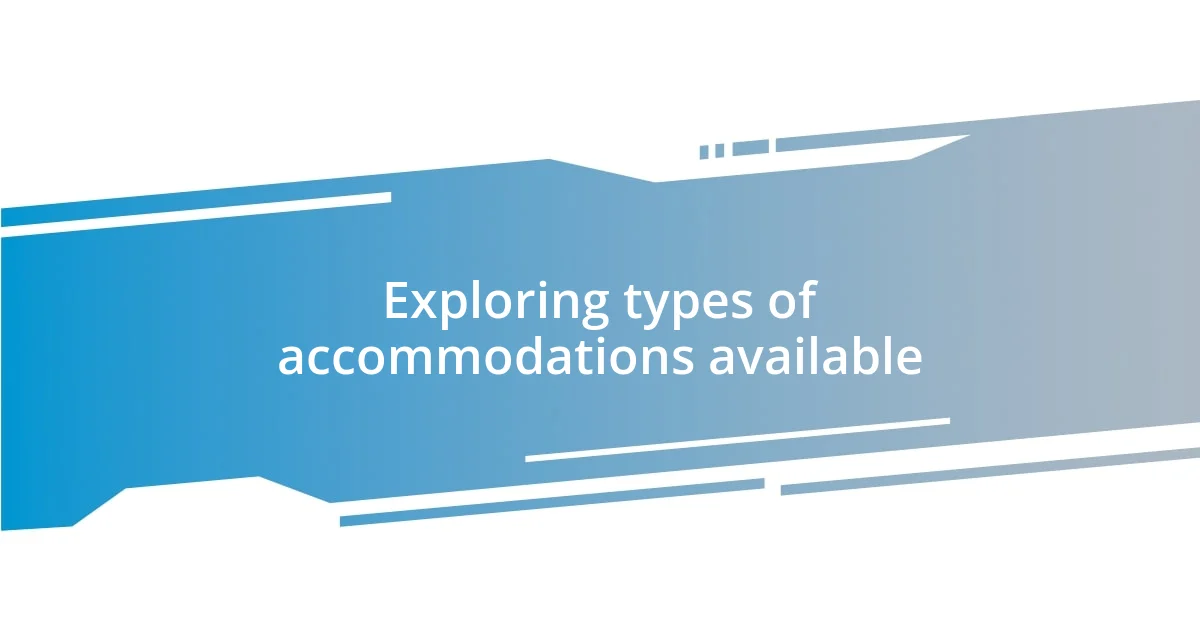 Exploring types of accommodations available