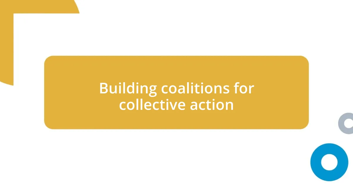 Building coalitions for collective action